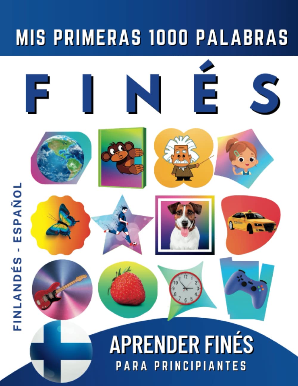 Libro: Aprender Finés para Principiantes, Mis Primeras 1000 Palabras: Libro Bilingüe de Aprendizaje de Finlandés - Español para Niños y Adultos