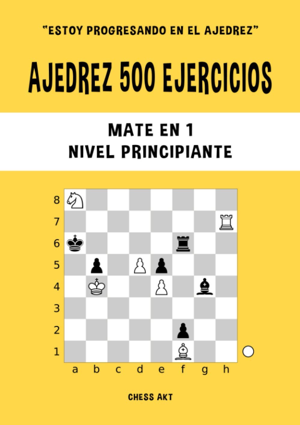 Libro: Ajedrez 500 ejercicios, Mate en 1, Nivel Principiante: Resuelve problemas de ajedrez y mejora tus habilidades tácticas de ajedrez (Estoy progresando en el ajedrez)