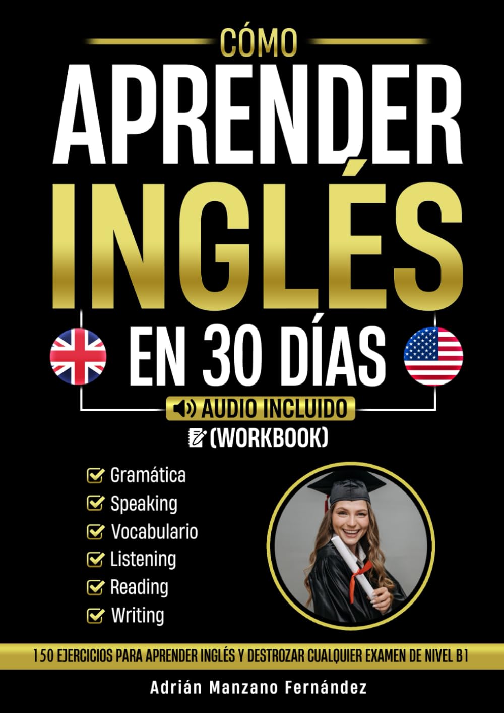 Libro: Cómo Aprender Inglés en 30 Días [Workbook]: 150 Ejercicios Para Aprender Inglés y Destrozar Cualquier Examen de Nivel B1 [Audio Incluido] (Spanish Edition)