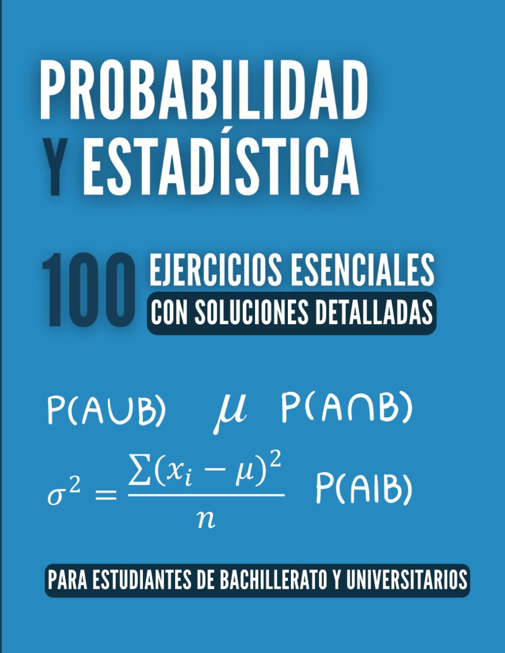 Libro: Probabilidad y Estadística: 100 Ejercicios Esenciales: La Guía Completa para Estudiantes de Bachillerato y Universitarios con Soluciones Detalladas, ... y Resúmenes del Temario (Spanish Edition)