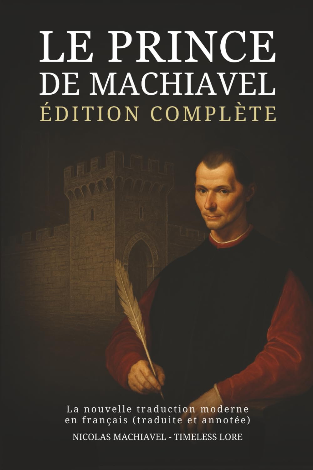 Libro: Le Prince de Machiavel – Édition complète : La nouvelle traduction moderne en français (traduite et annotée)