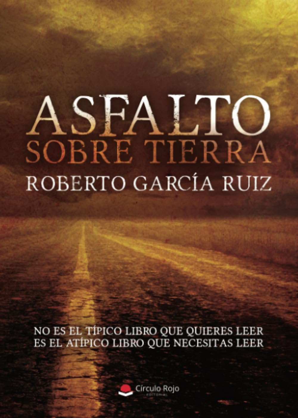 Libro: Asfalto sobre Tierra: No es el típico libro que quieres leer. Es el atípico libro que necesitas leer. (Spanish Edition)