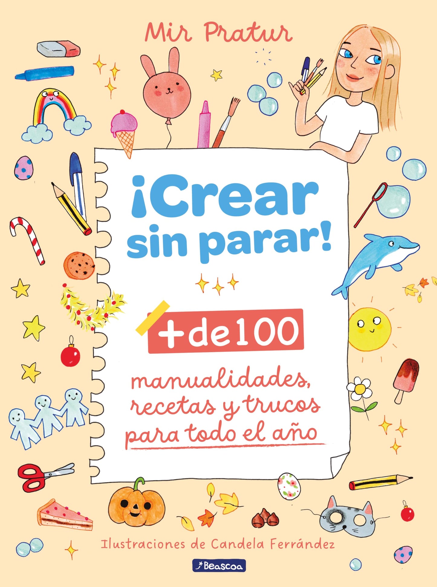 ¡Crear sin parar!: + de 100 manualidades, recetas y trucos para todo el año (Pequeños curiosos)
