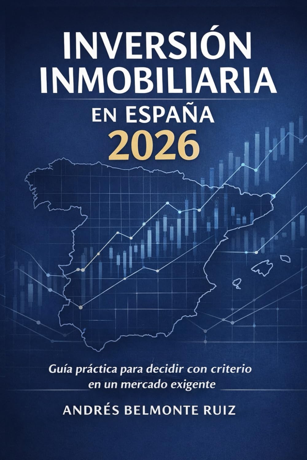 Libro: Inversión Inmobiliaria en España 2026: Guía Práctica para Decidir con Criterio en un Mercado Exigente
