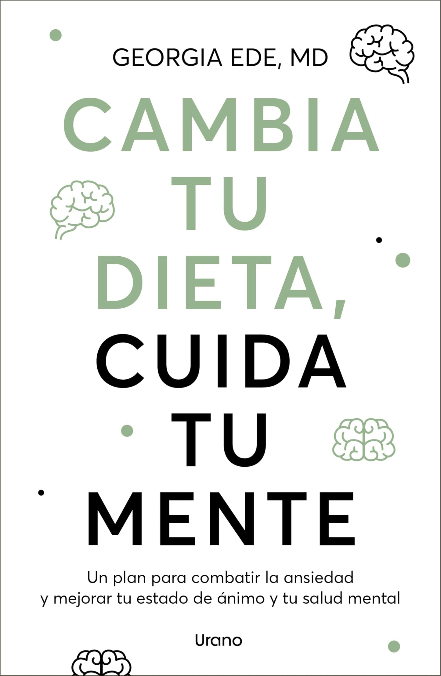 Libro: Cambia tu dieta, cuida tu mente: Un plan para combatir la ansiedad y mejorar tu estado de ánimo y tu salud mental (SALUD Y BIENESTAR)