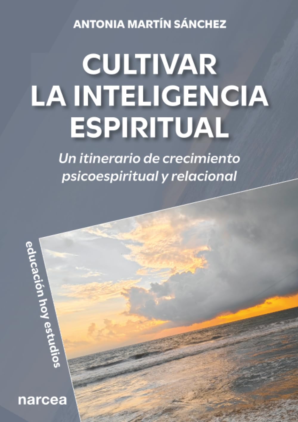 Libro: CULTIVAR LA INTELIGENCIA ESPIRITUAL: Un itinerario de crecimiento psicoespiritual y relacional: 199 (Educación Hoy)
