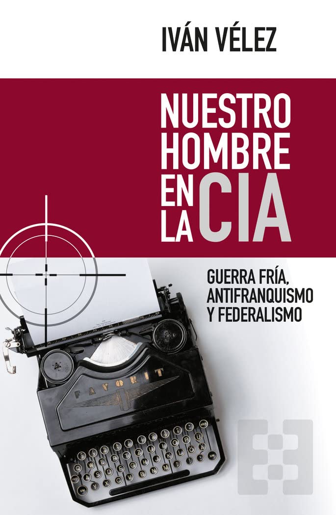 Libro: Nuestro hombre en la CIA: Guerra Fría, antifranquismo y federalismo