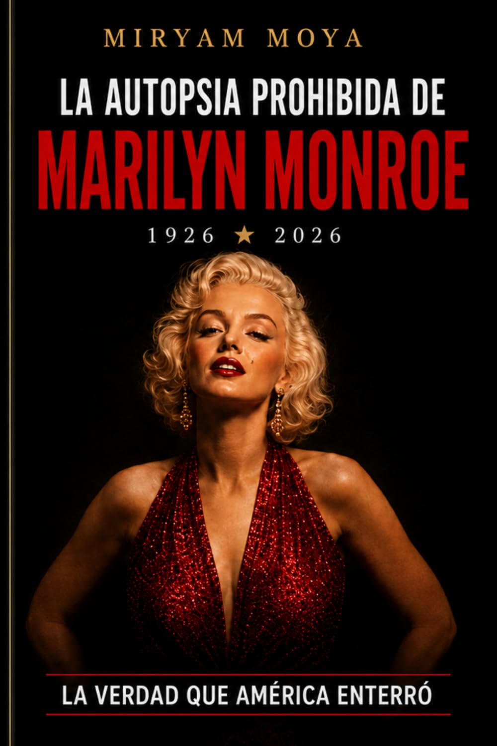 Libro: LA AUTOPSIA PROHIBIDA DE MARILYN MONROE: LA INVESTIGACIÓN FORENSE QUE DESMONTA LA VERSIÓN OFICIAL DE SU MUERTE