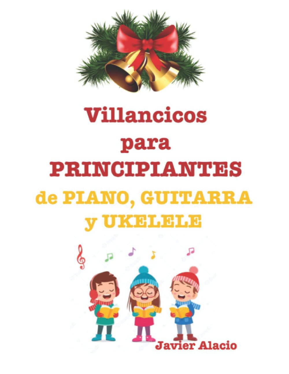 Libro: Villancicos para Principiantes: de Piano, Guitarra y Ukelele (Spanish Edition)
