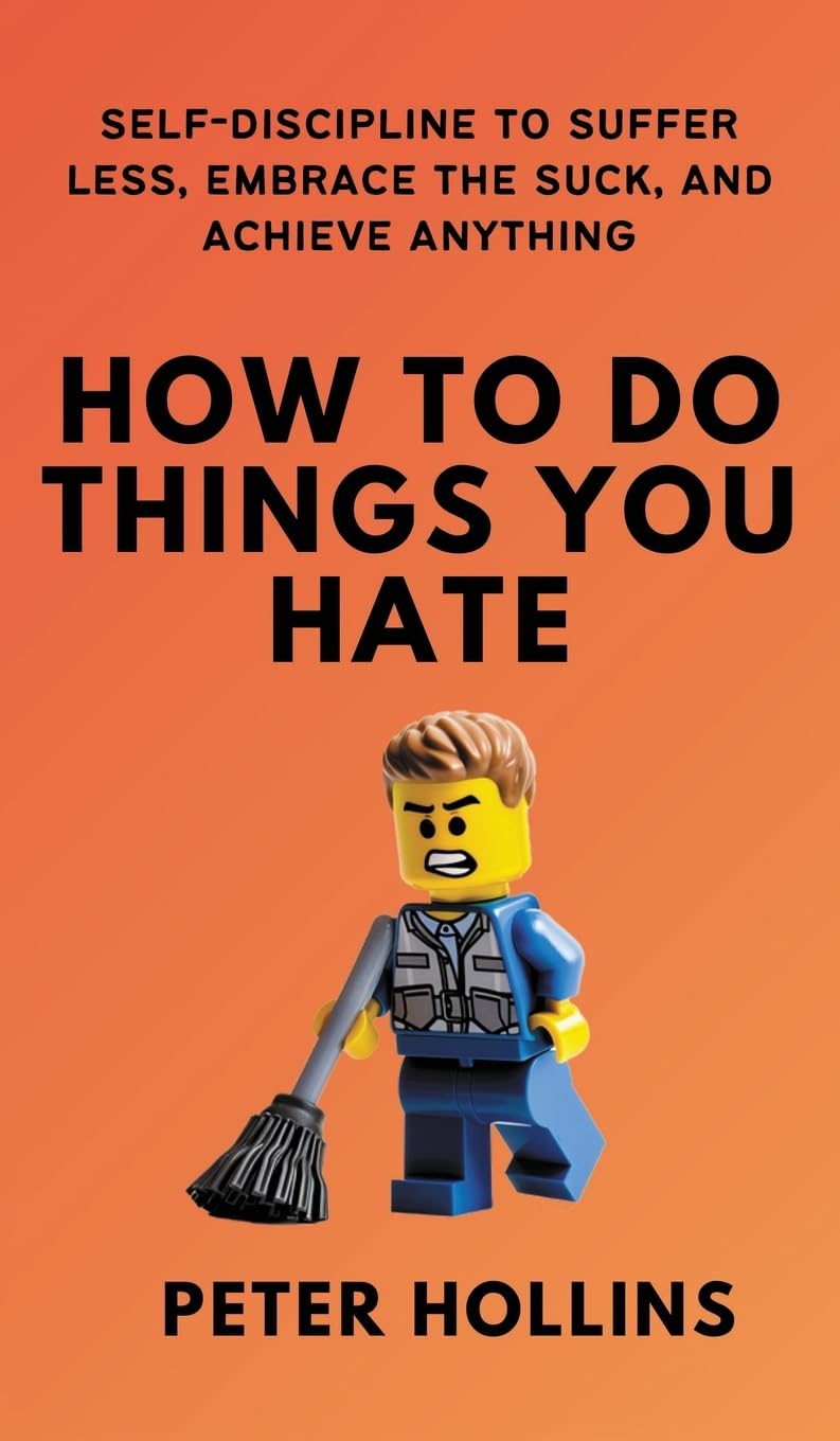 Libro: How To Do Things You Hate: Self-Discipline to Suffer Less, Embrace the Suck, and Achieve Anything