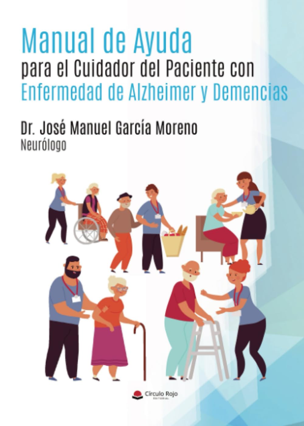 Libro: Manual de Ayuda para el Cuidador del Paciente con Enfermedad de Alzheimer y Demencias (Spanish Edition)