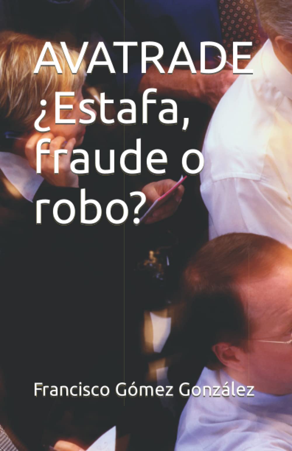Libro: AVATRADE ¿Estafa, fraude o robo? (Spanish Edition)