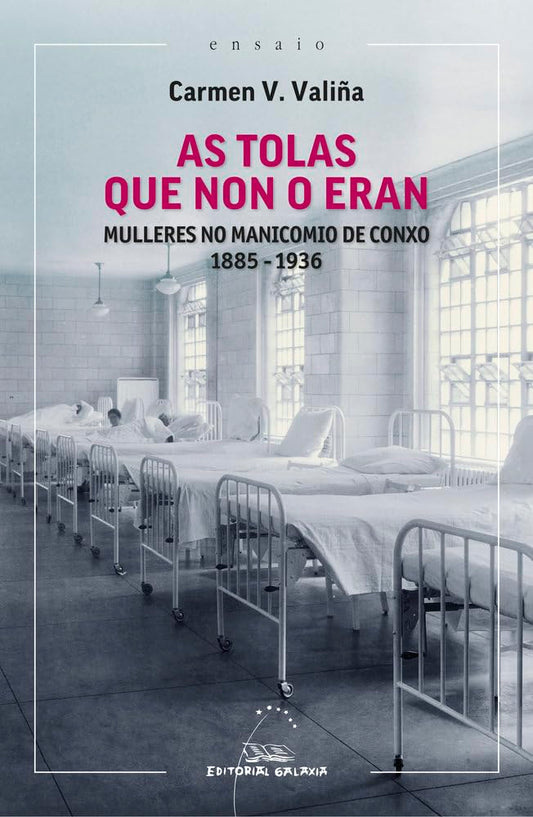 As tolas que non o eran: Mulleres no manicomio de Conxo 1885-1936: 139 (Ensaio)