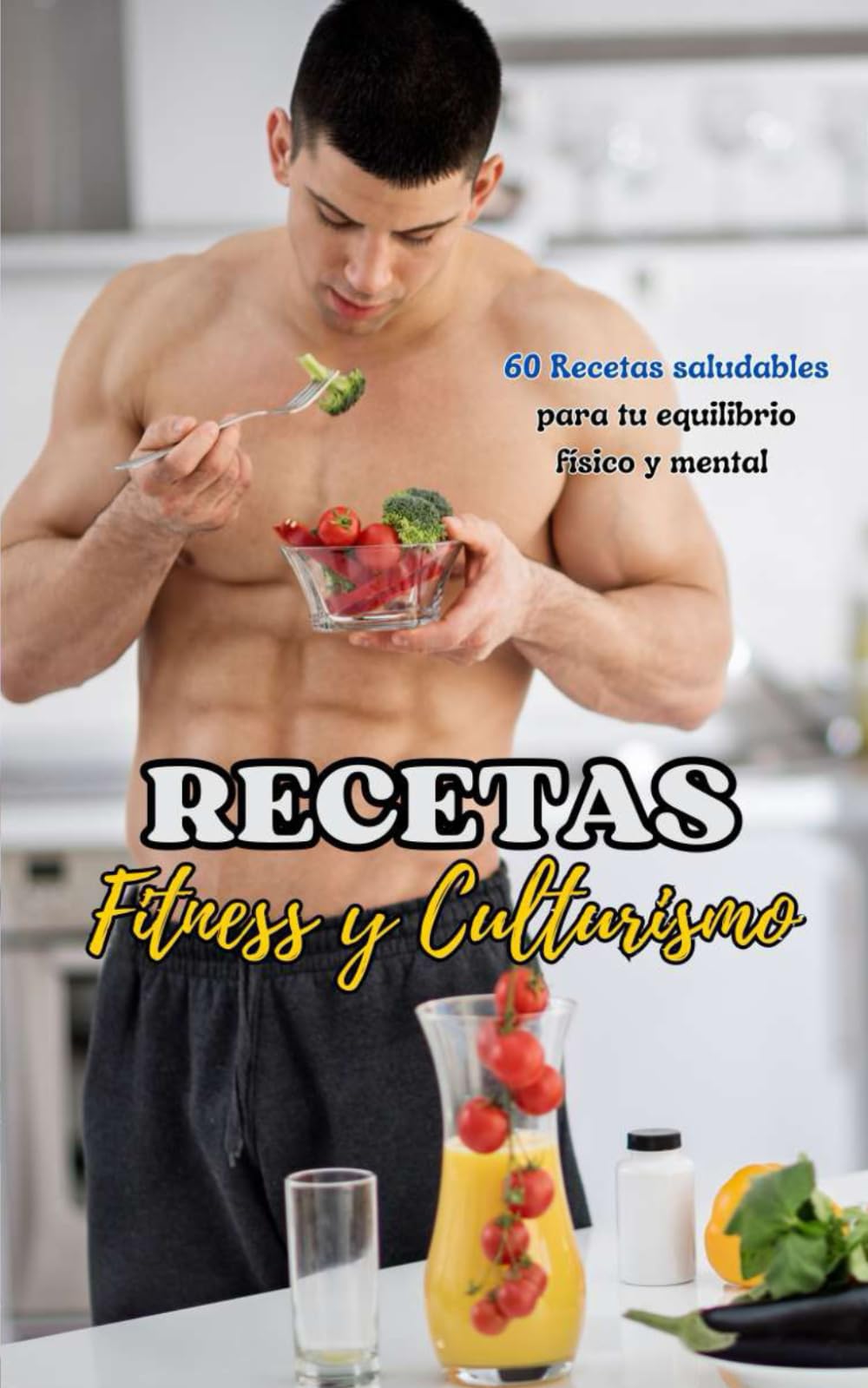 Libro: Recetas Fitness y Culturismo: 60 Recetas saludables para tu equilibrio físico y mental