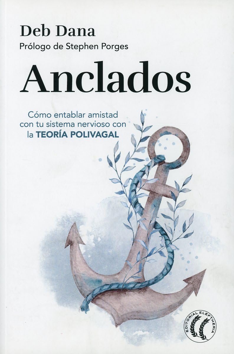 Anclados: Cómo entablar amistad con tu sistema nervioso con la TEORÍA POLIVAGAL. (SIN COLECCION)