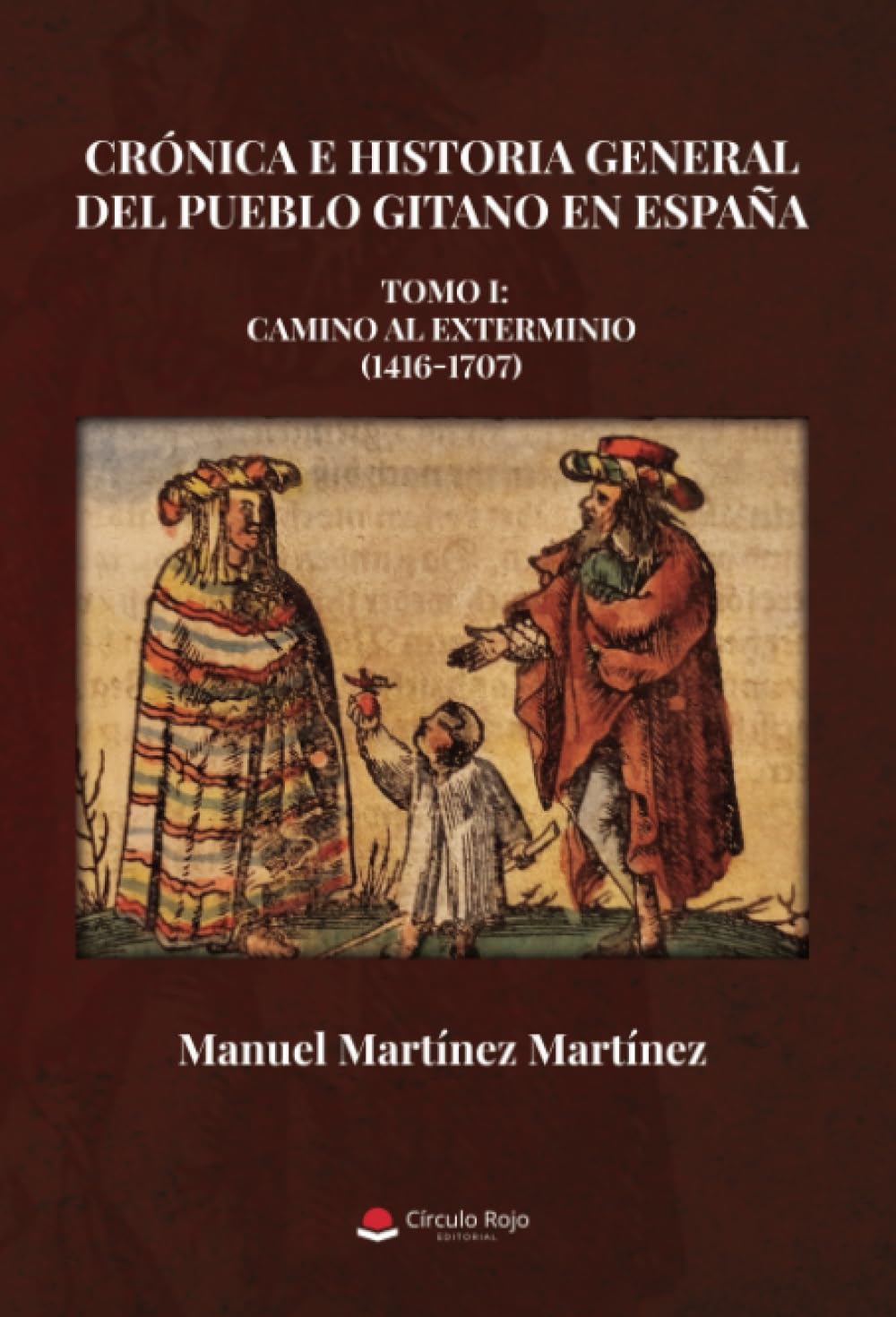 Libro: Crónica e Historia General del Pueblo Gitano en España. Tomo I: Camino al exterminio (1416-1707) (Spanish Edition)