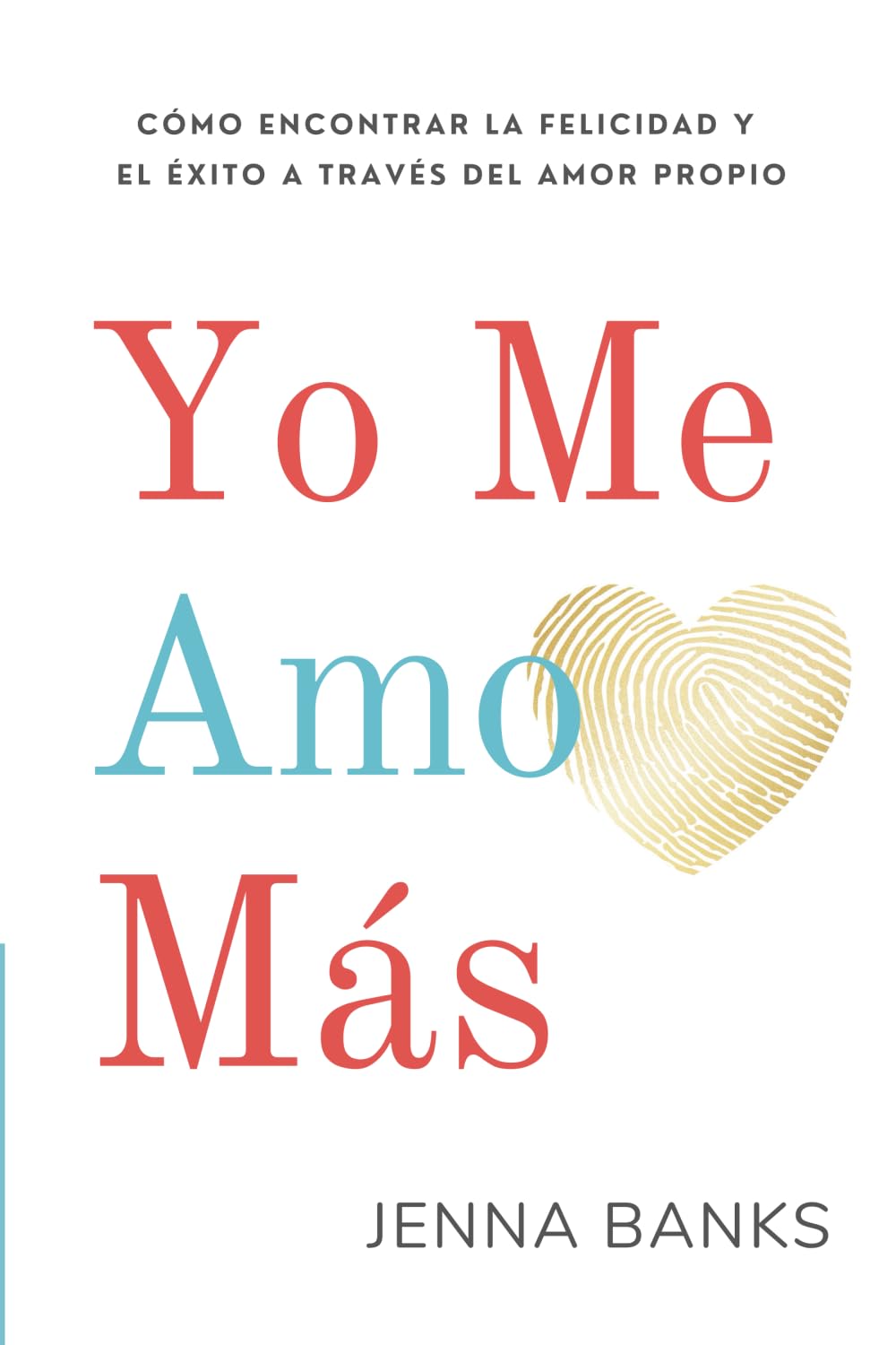 Libro: Yo Me Amo Más: Cómo encontrar la felicidad y el éxito a través del amor propio (Spanish Edition)