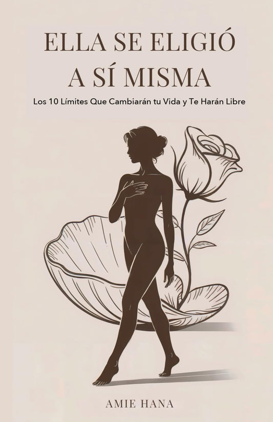 Ella Se Eligió a Sí Misma: Los 10 Límites Que Cambiarán tu Vida y Te Harán Libre