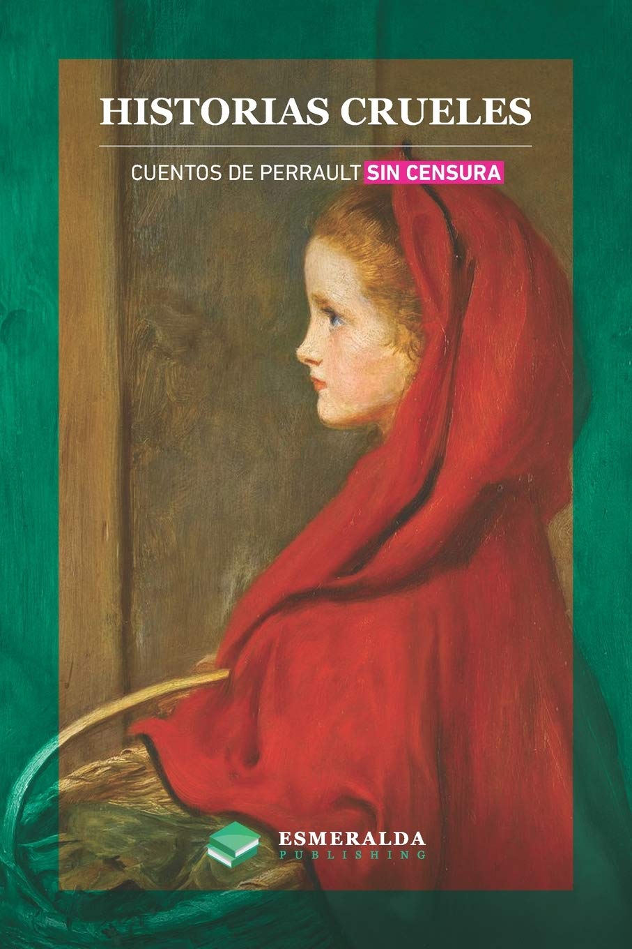 Libro: Historias crueles: Cuentos de Perrault sin censura (Spanish Edition)
