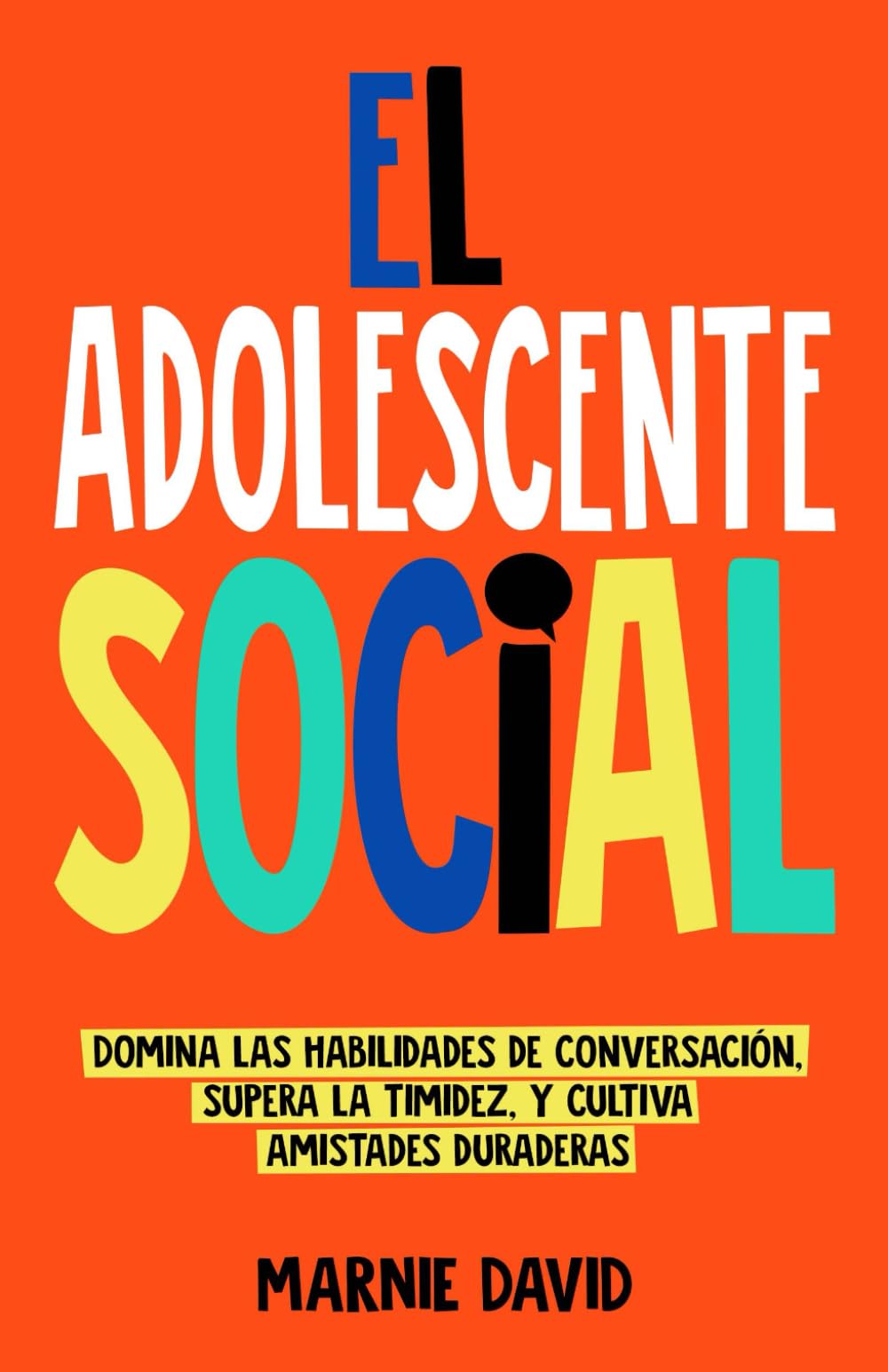 Libro: El Adolescente Social: Domina las habilidades de conversación, Supera la timidez, Cultiva amistades duraderas y Prospera en situaciones sociales (La Radiante Adolescente)