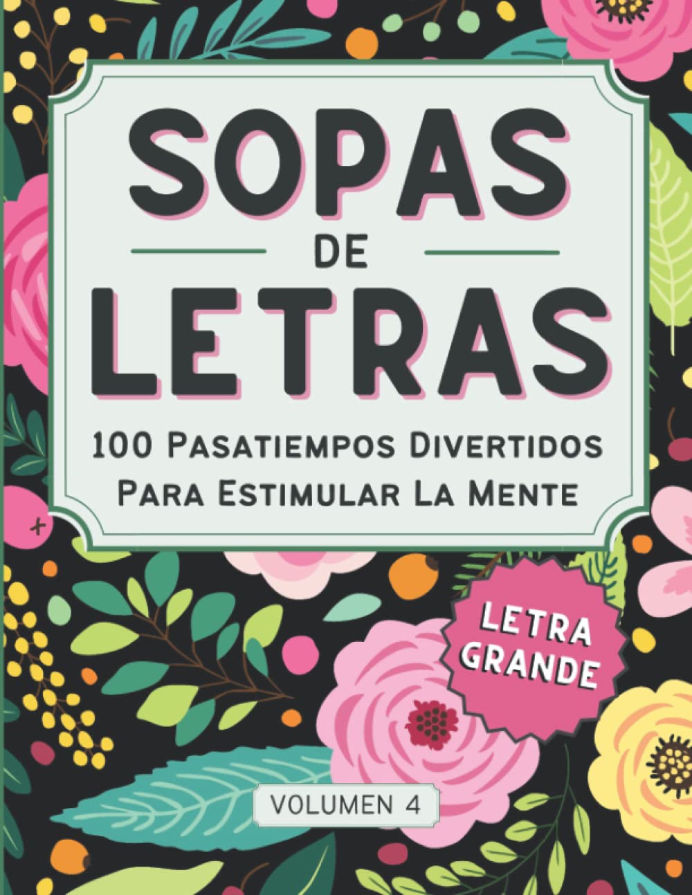 Libro: Sopas de Letras Para Adultos: Bonito y con Letra Grande. 100 Pasatiempos Divertidos Para Estimular La Mente, Para Adultos, Mayores y Jóvenes. Vol 4 (Spanish Edition)