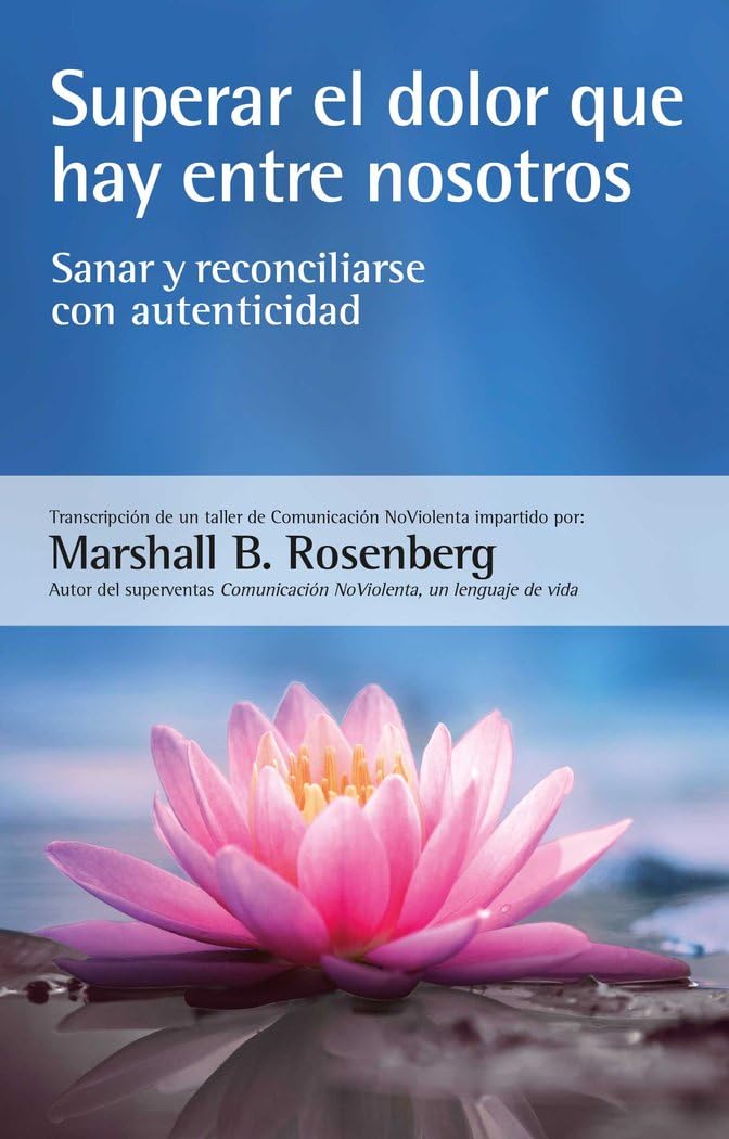 Libro: Superar el dolor que hay entre nosotros: Sanar y reconciliarse con autenticidad (SIN COLECCION)