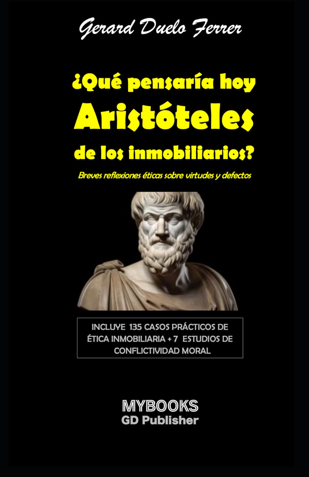 Libro: ¿Que pensaría hoy Aristóteles de los Inmobiliarios?: Breves reflexiones éticas sobre virtudes y defectos (Spanish Edition)