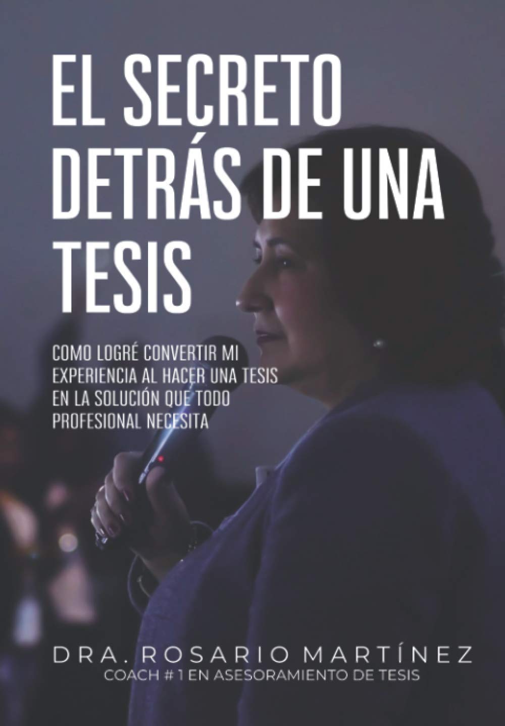 Libro: El secreto detrás de una tesis: Cómo logré convertir mi experiencia al hacer una tesis en la solución que todo profesional necesita