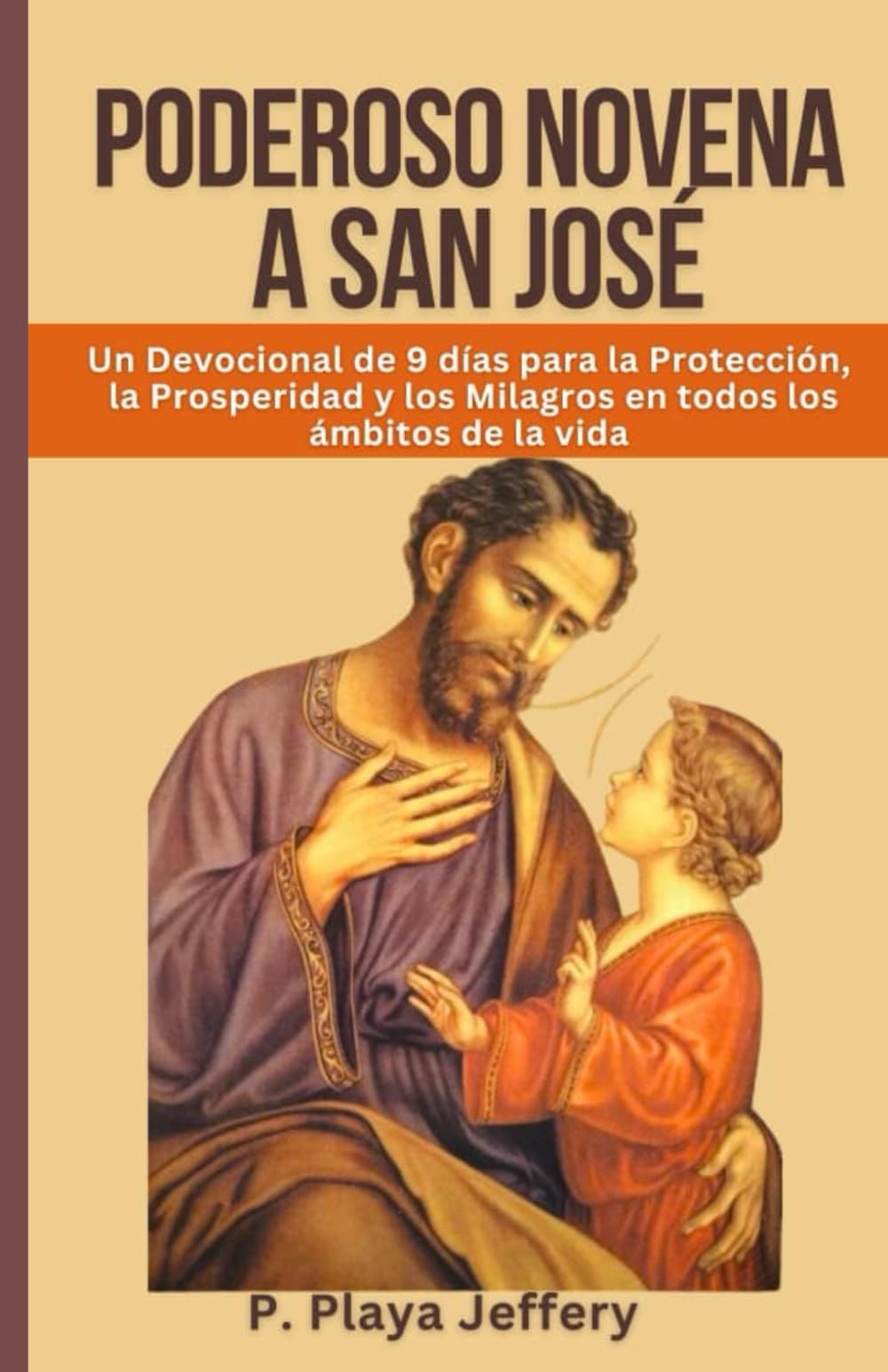 Libro: PODEROSO NOVENA A SAN JOSÉ: Un devocional de 9 días para la protección, la prosperidad y los milagros en todos los ámbitos de la vida: 11 (Libro de Oración Devocional Católico (Spanish Version))
