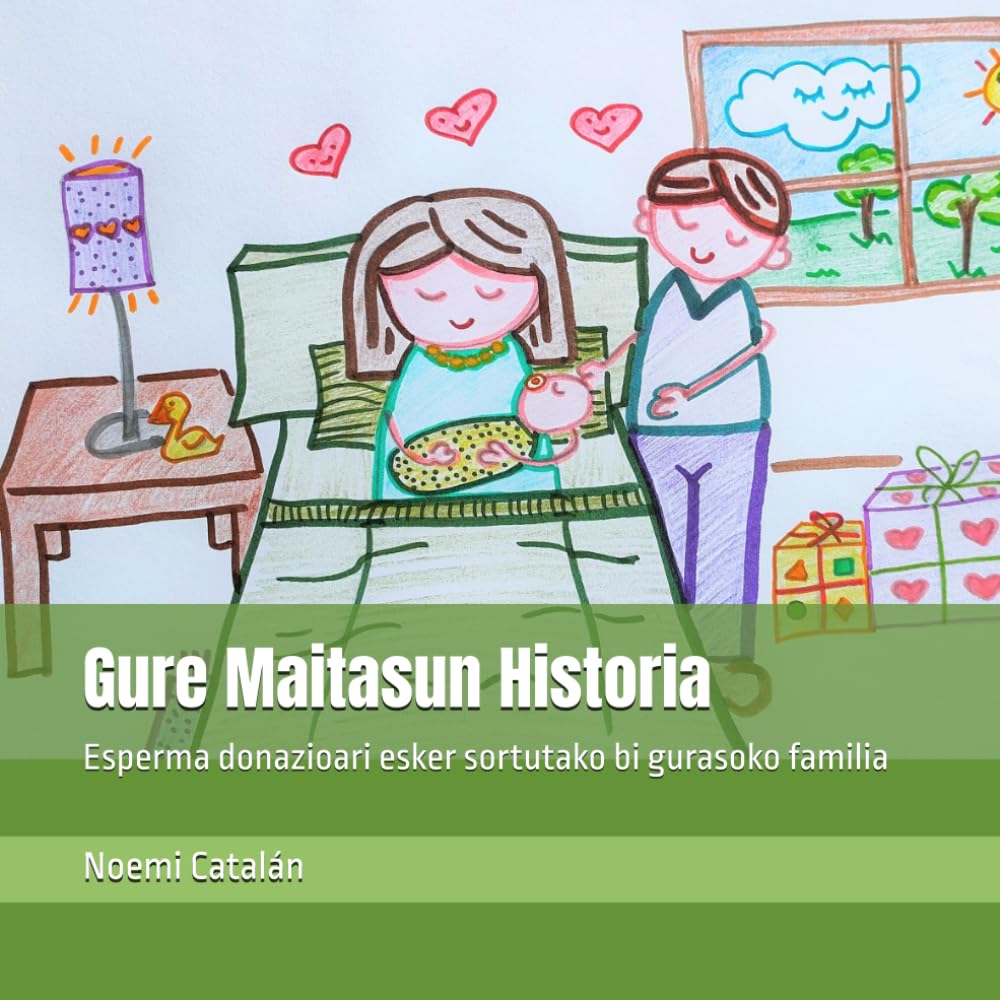 Libro: Gure Maitasun Historia: Esperma donazioari esker sortutako bi gurasoko familia (Emailetzez osatutako familien ipuin pertsonalizagarriak) (Basque Edition)