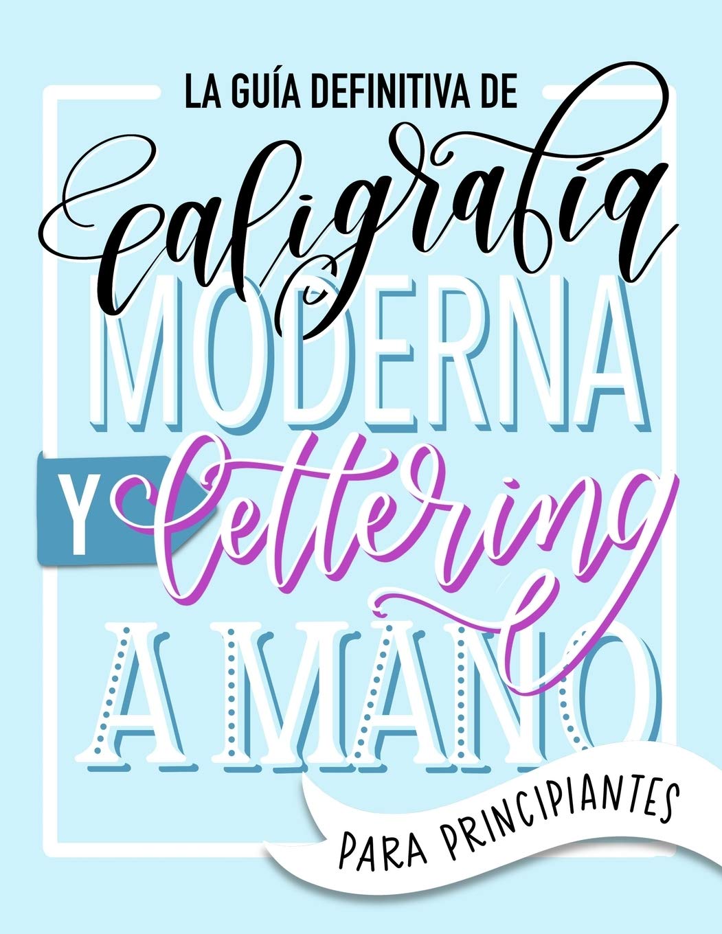 Libro: La guía definitiva de caligrafía moderna y lettering a mano para principiantes