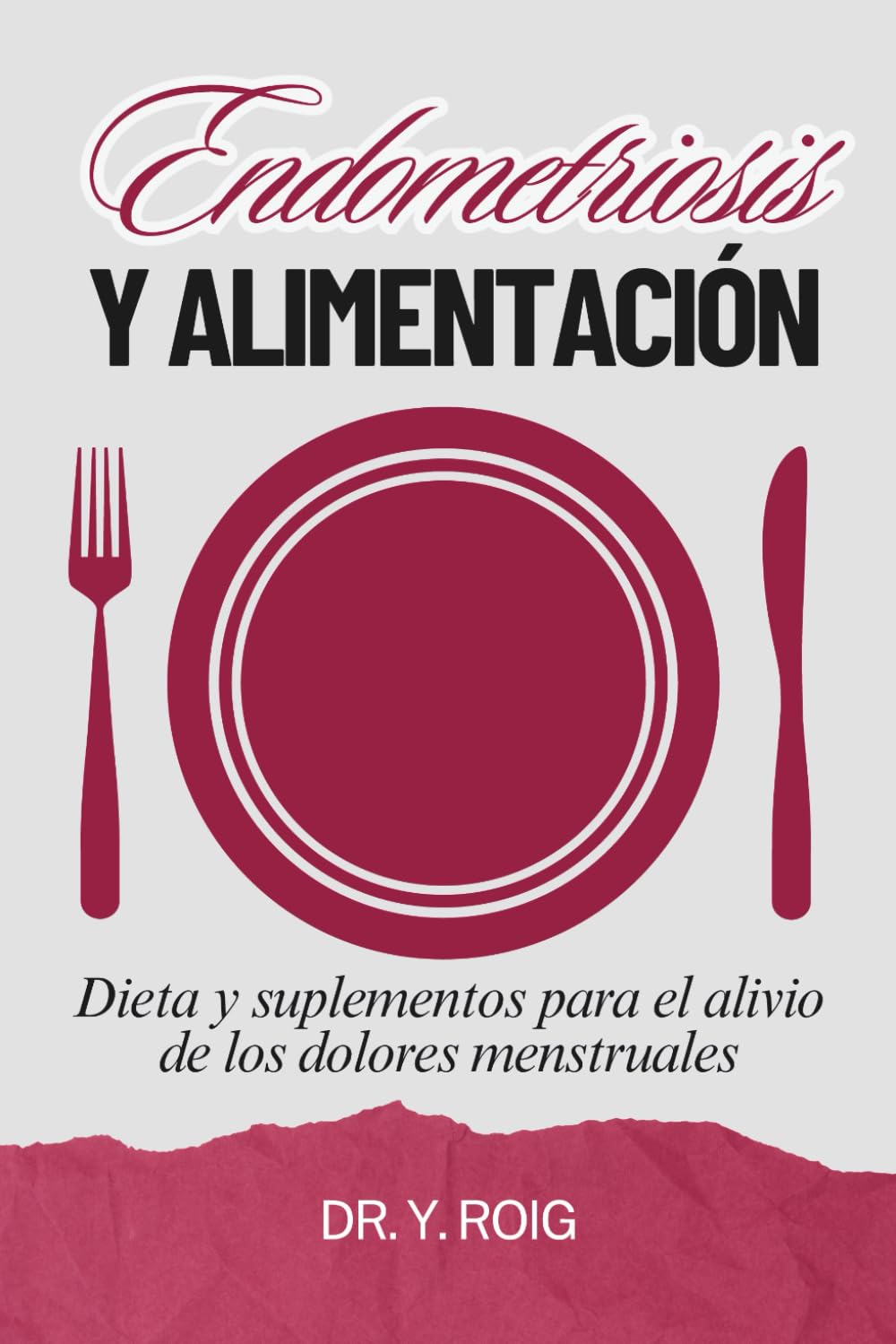 Libro: Endometriosis y alimentación: Dieta y Suplementos para el alivio de dolores menstruales (Vivir con Endometriosis) (Spanish Edition)