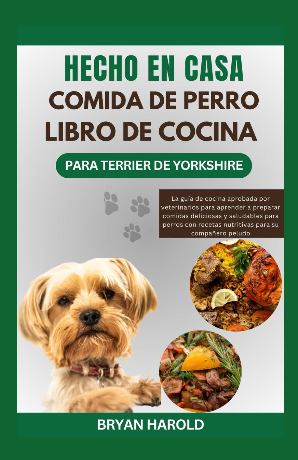 Libro: HECHO EN CASA COMIDA DE PERRO LIBRO DE COCINA PARA TERRIER DE YORKSHIRE: La guía de cocina aprobada por veterinarios para aprender a preparar comidas ... recetas nutritivas para su compañero peludo