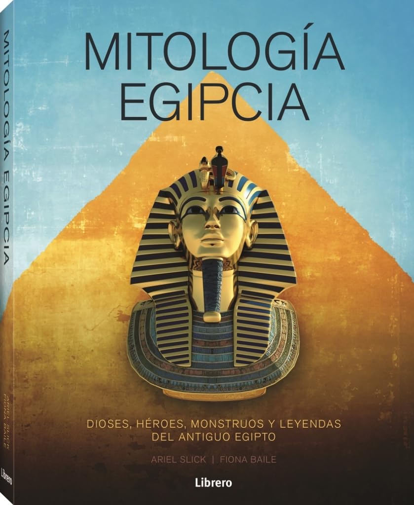 Libro: Mitología Egipcia: Dioses, héroes, monstruos y leyendas del antiguo egipto (SIN COLECCION)
