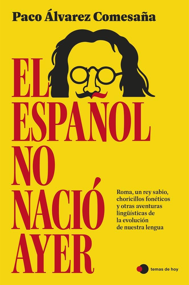 Libro: El español no nació ayer: Roma, un rey sabio, choricillos fonéticos y otras aventuras lingüísticas de la evolución de nuestra lengua (Aprender hoy)