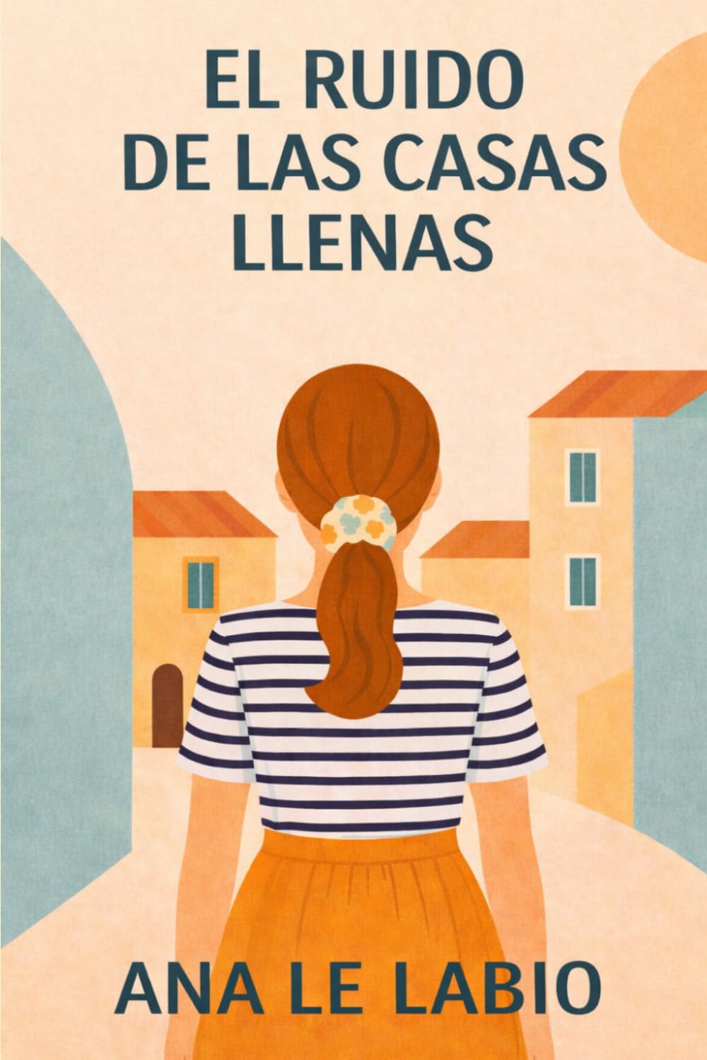 Libro: El ruido de las casas llenas: Una novela feel-good sobre la maternidad, el agotamiento parental y el valor de reencontrarse a uno mismo.