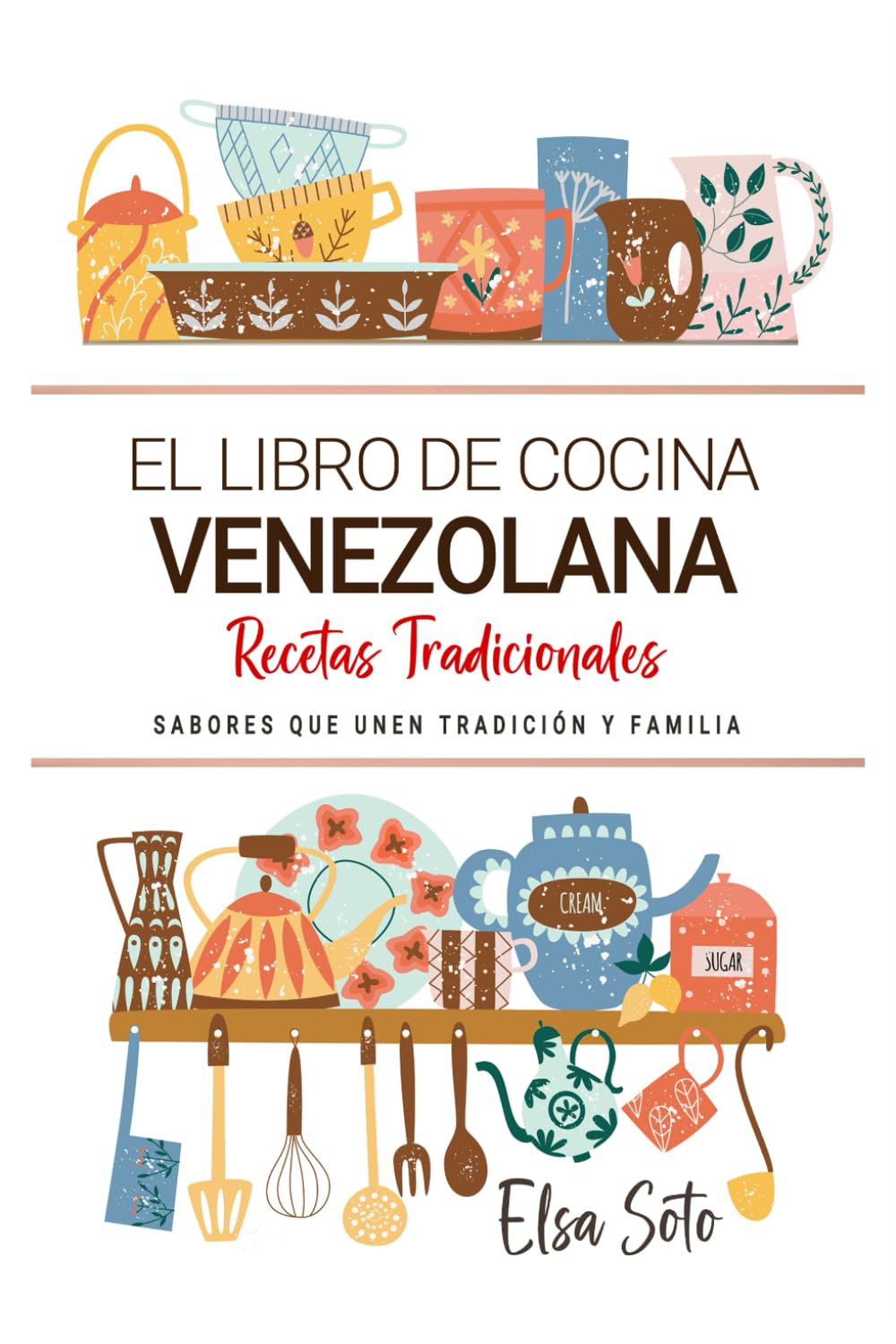 Libro: El Libro de Cocina Venezolana . Sabores que Unen Tradición y Familia: Recetas Tradicionales para Saborear Venezuela con el Corazón y la Cocina de Casa (Spanish Edition)
