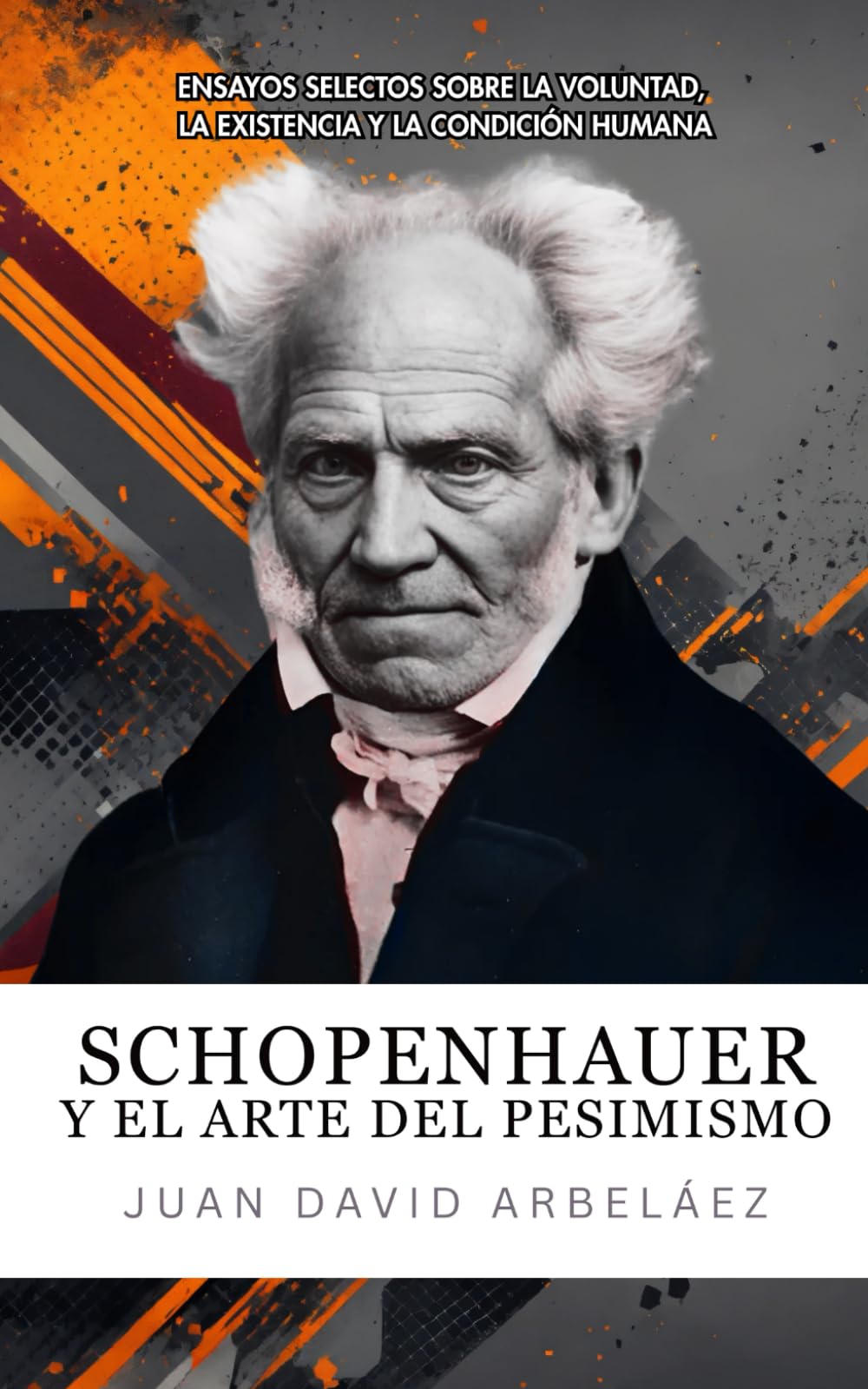Libro: Schopenhauer Y El Arte Del Pesimismo: Ensayos Selectos Sobre La Voluntad, La Existencia Y La Condición Humana