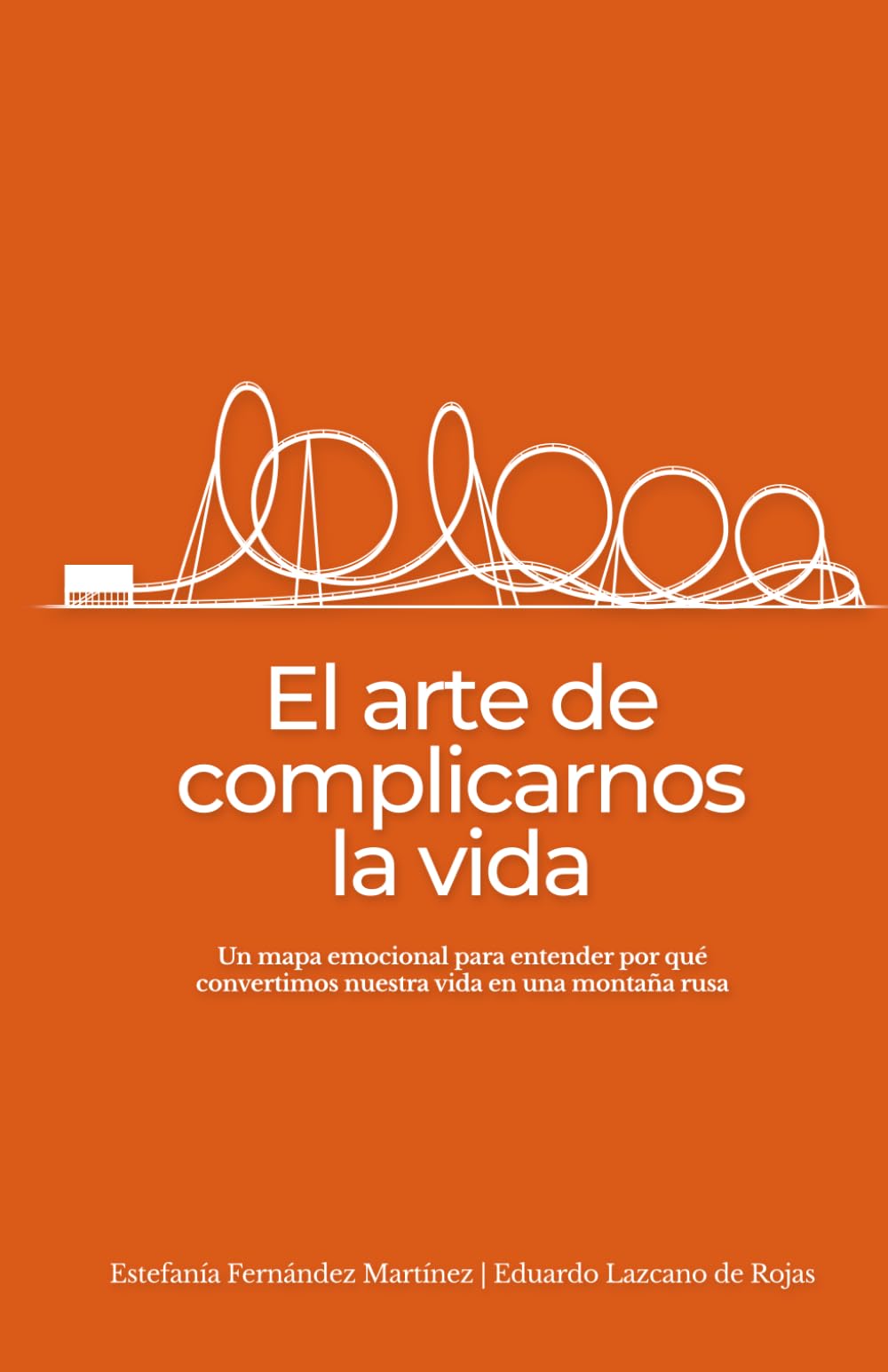 Libro: El arte de complicarnos la vida: Guía práctica para entender tus emociones y tomar mejores decisiones en momentos de cambio