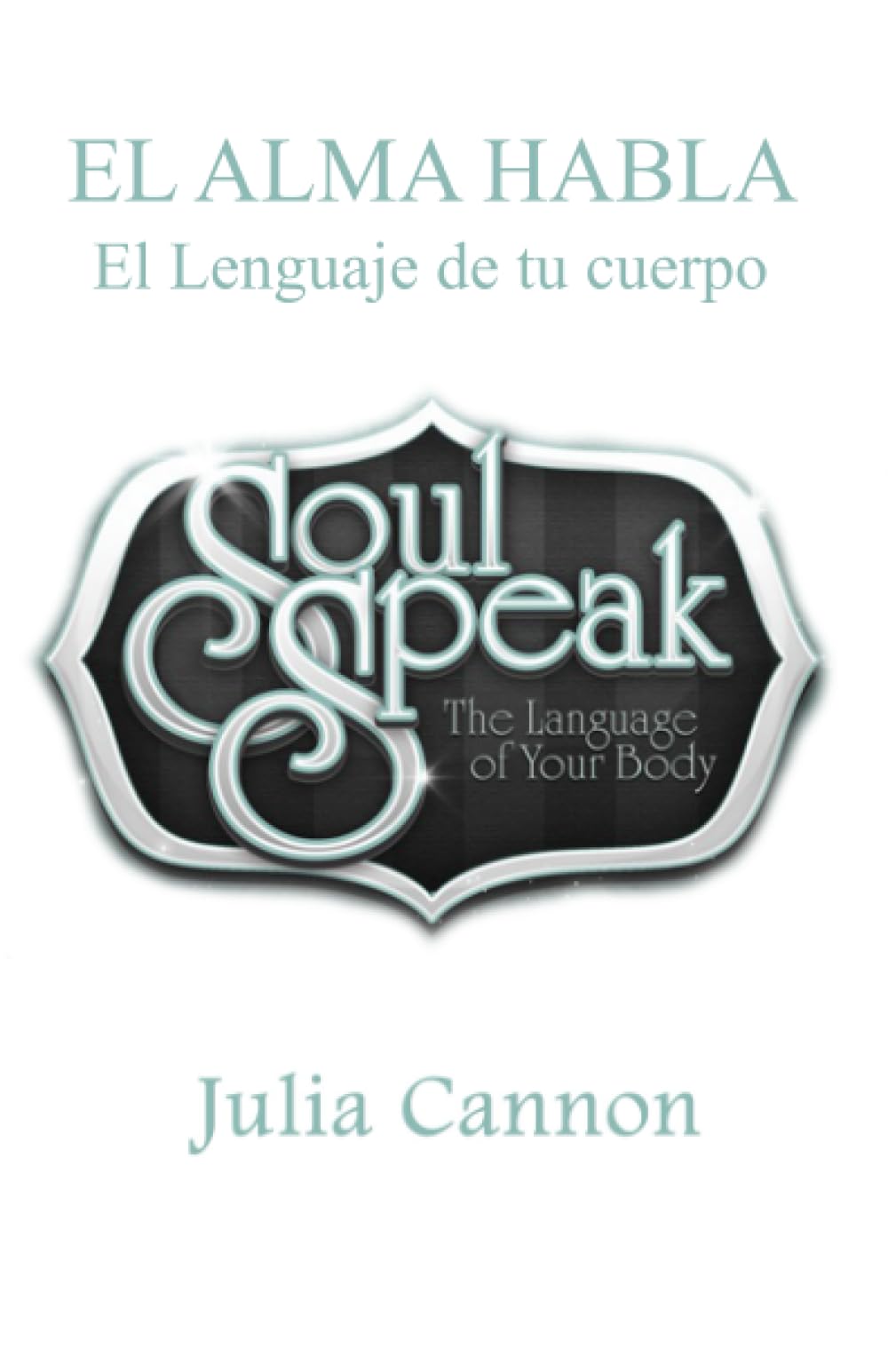 Libro: EL ALMA HABLA: El Lenguaje de tu cuerpo