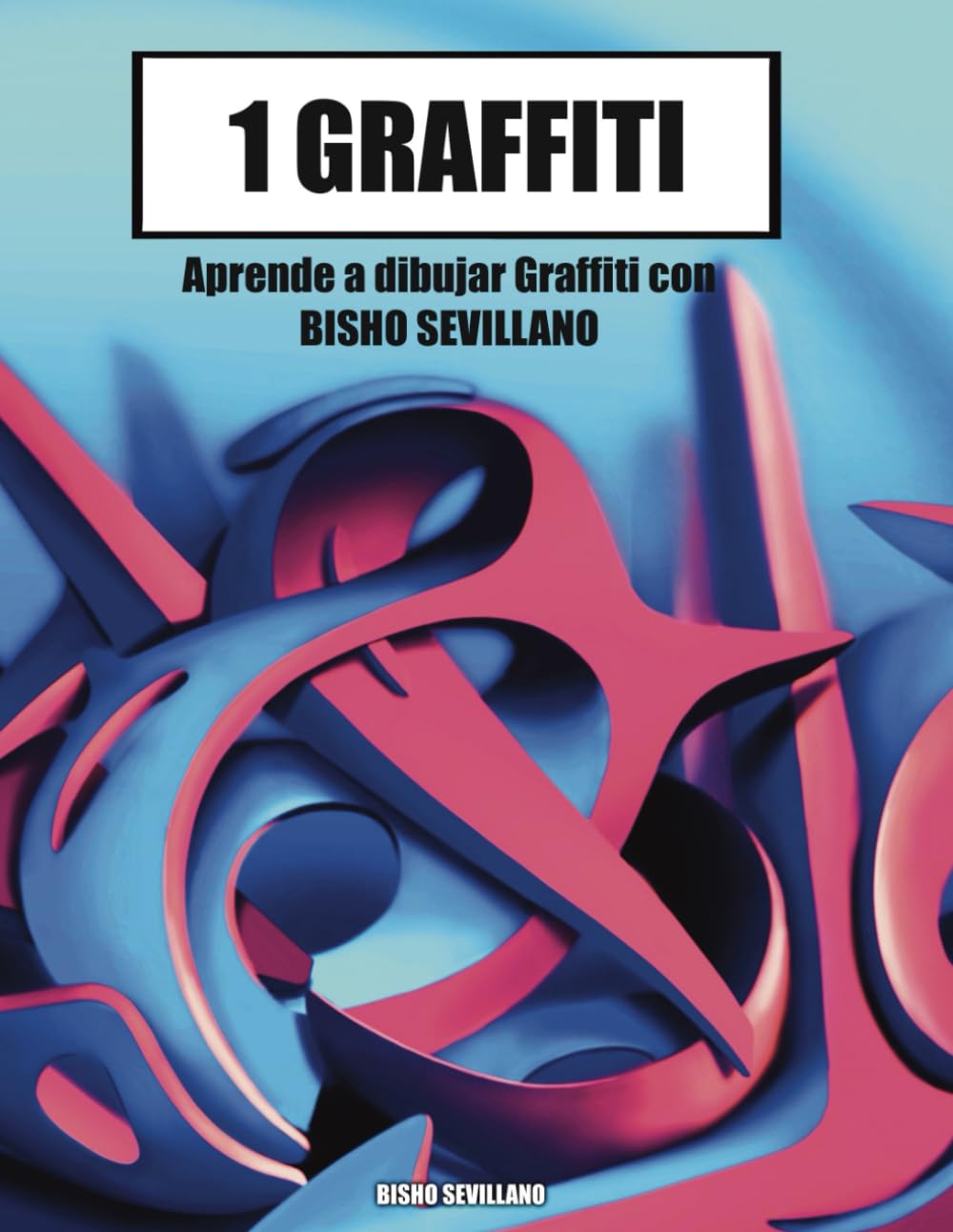 Libro: 1 GRAFFITI: Aprende a dibujar Graffiti con Bisho Sevillano