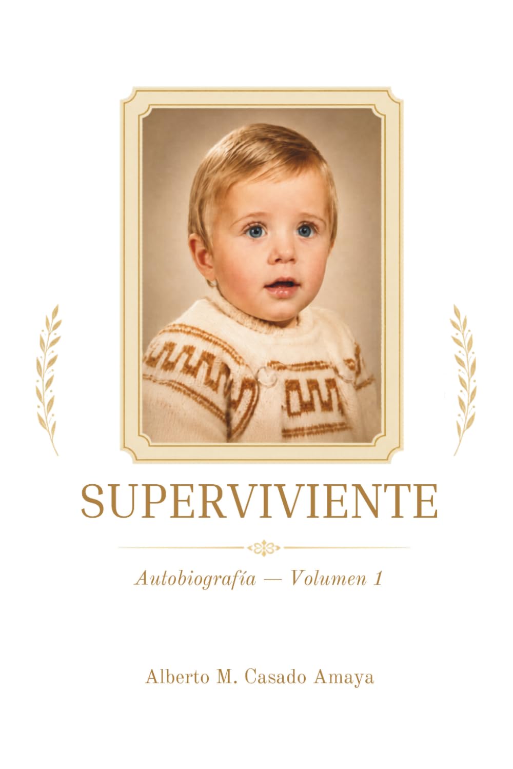 Libro: SUPERVIVIENTE: Autobiografia - Alberto M. Casado Amaya - Volumen 1