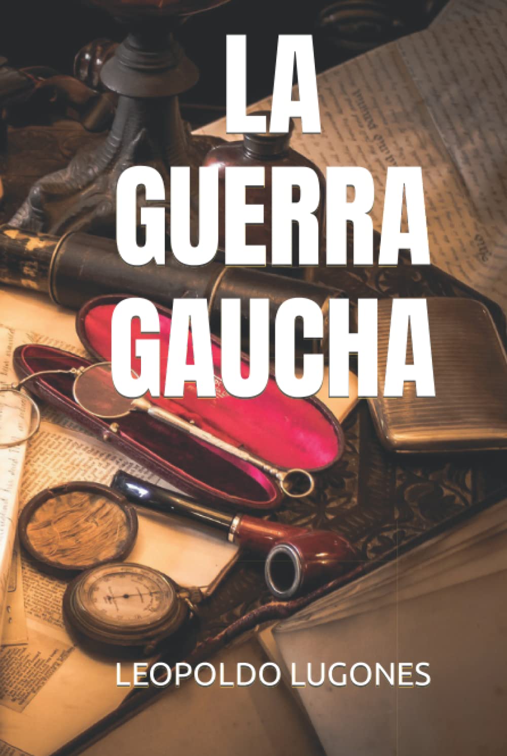 Libro: LA GUERRA GAUCHA (Spanish Edition)