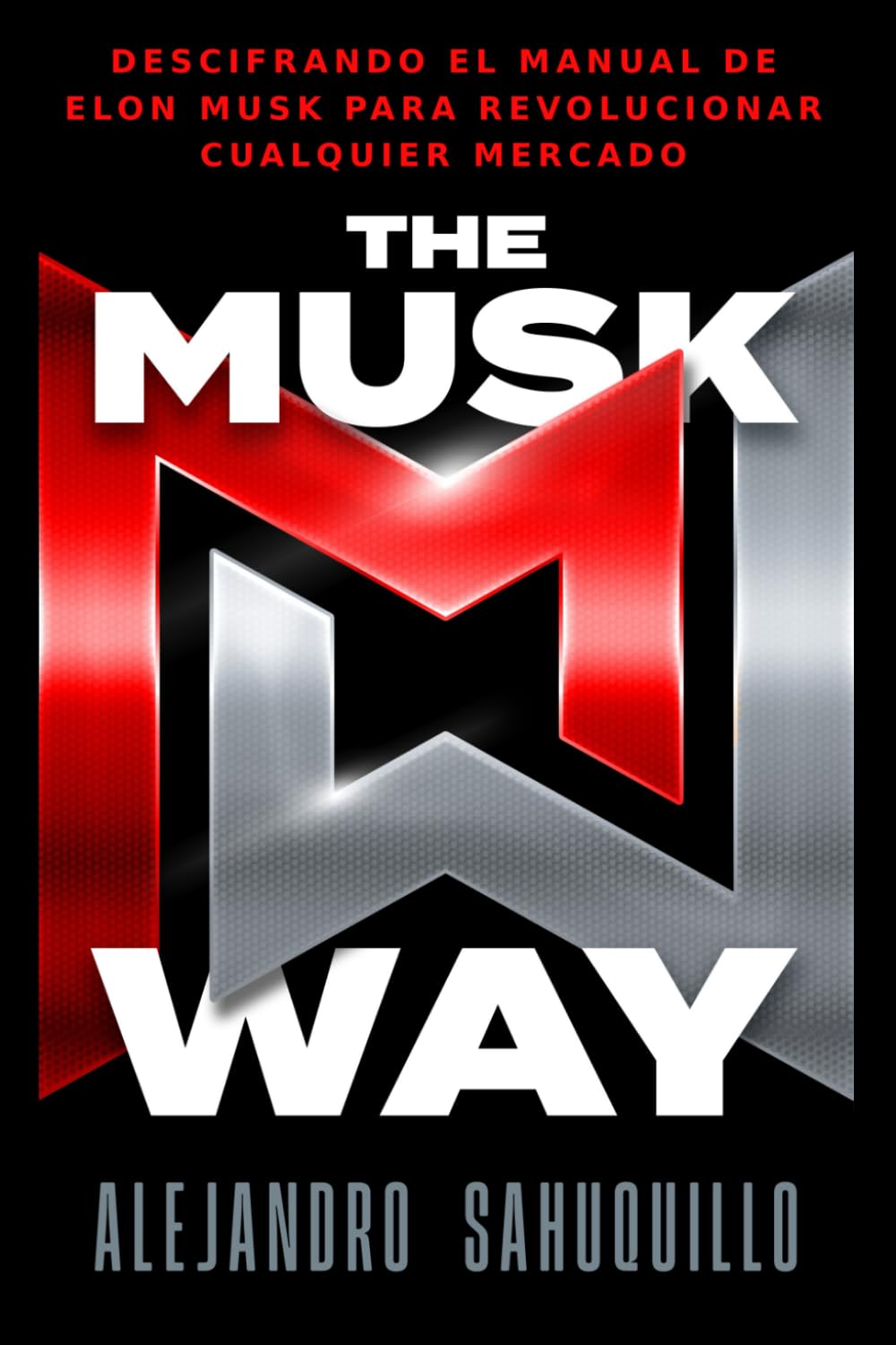 Libro: THE MUSK WAY: Descifrando el manual de Elon Musk para revolucionar cualquier mercado