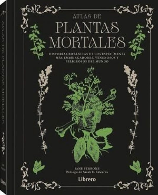 Atlas de plantas mortales: Historias botánicas de los especímenes más embriagadores, venenosos y peligrosos del mundo. (CIENCIA)