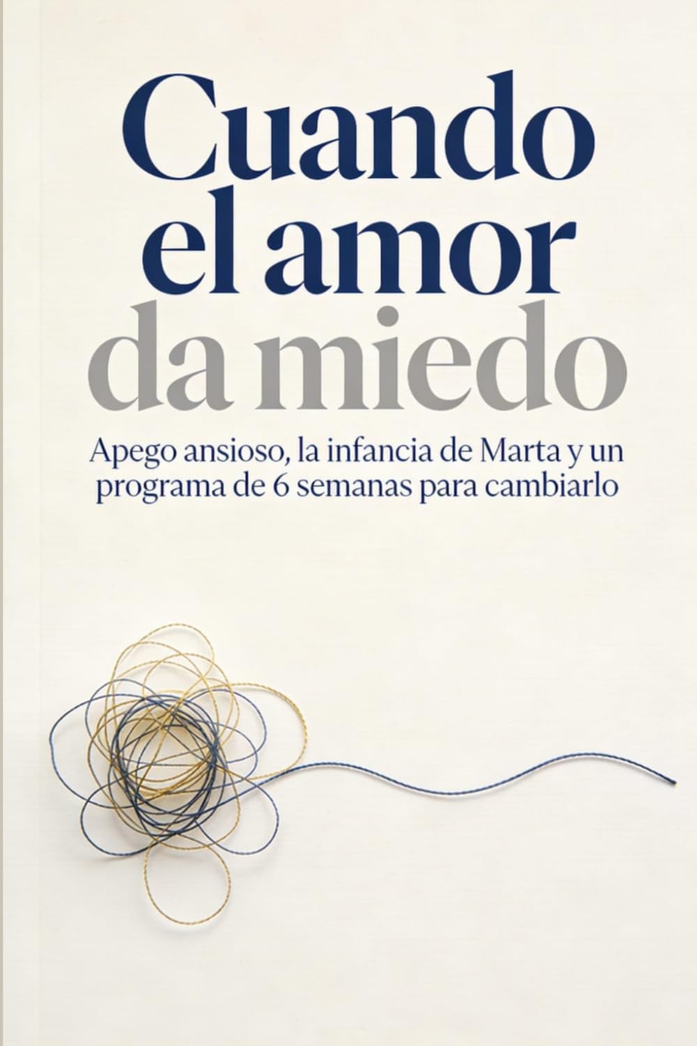 Libro: Cuando el amor da miedo: Apego ansioso, la infancia de Marta y un programa de 6 semanas para cambiarlo (Spanish Edition)