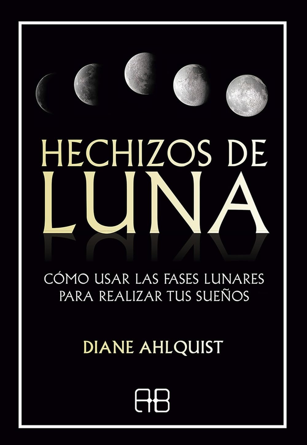 Libro: Hechizos de luna: Cómo usar las fases lunares para realizar tus sueños. (MAGIA)