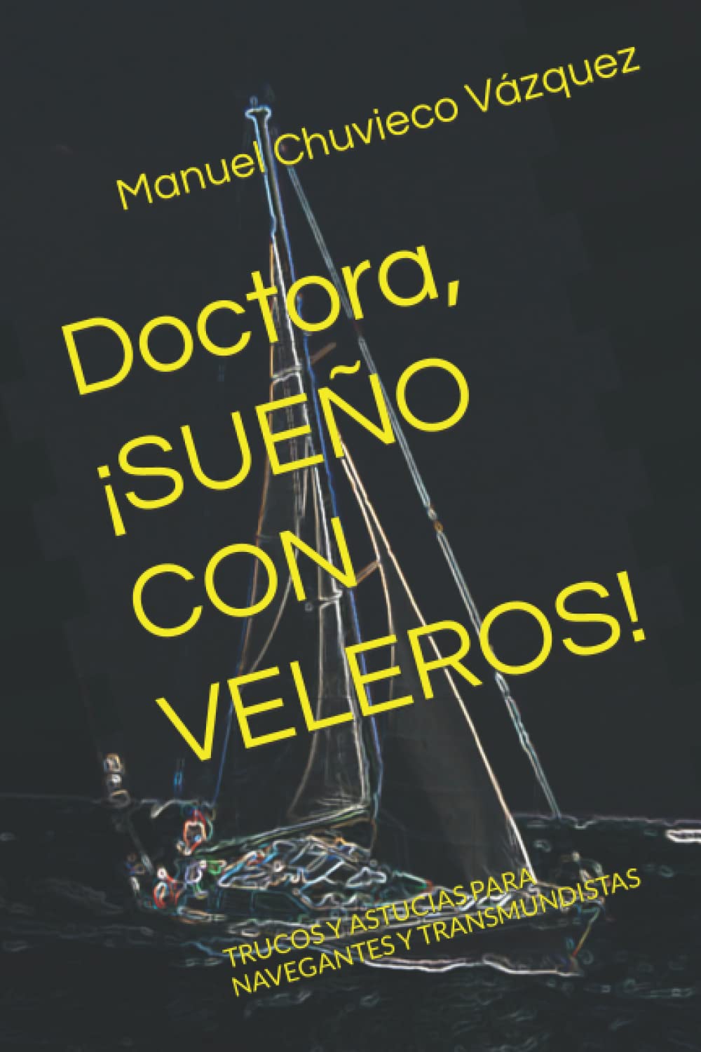 Libro: Doctora, ¡SUEÑO CON VELEROS!: TRUCOS Y ASTUCIAS PARA NAVEGANTES Y TRANSMUNDISTAS