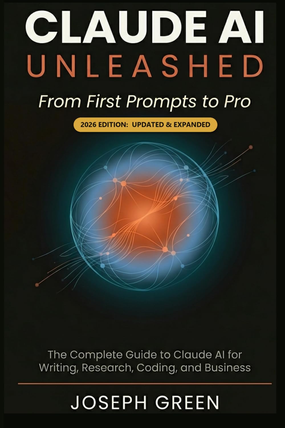 Libro: CLAUDE AI UNLEASHED From First Prompts to Pro: The Complete Guide to Claude AI for Writing, Research, Coding, and Business (The Claude AI Mastery Series)
