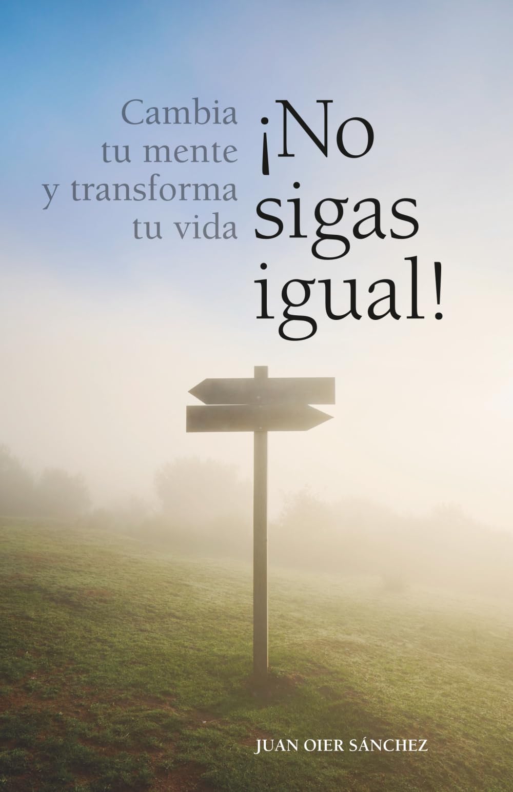 Libro: ¡NO SIGAS IGUAL!: Cambia tu mente y transforma tu vida